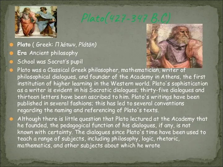 Plato ( Greek: Πλάτων, Plátōn) Era Ancient philosophy School was Socrat’s