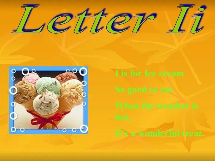 Letter Ii I is for Ice cream So good to eat.