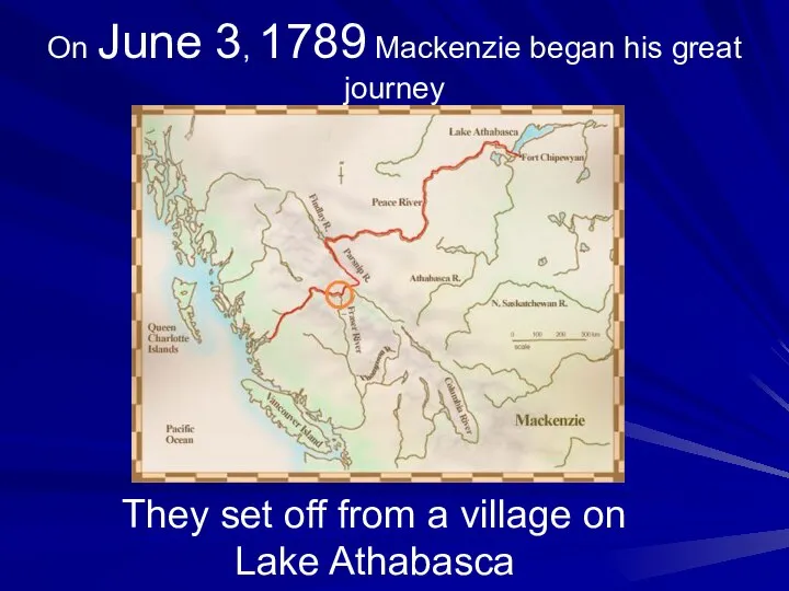 On June 3, 1789 Mackenzie began his great journey They set