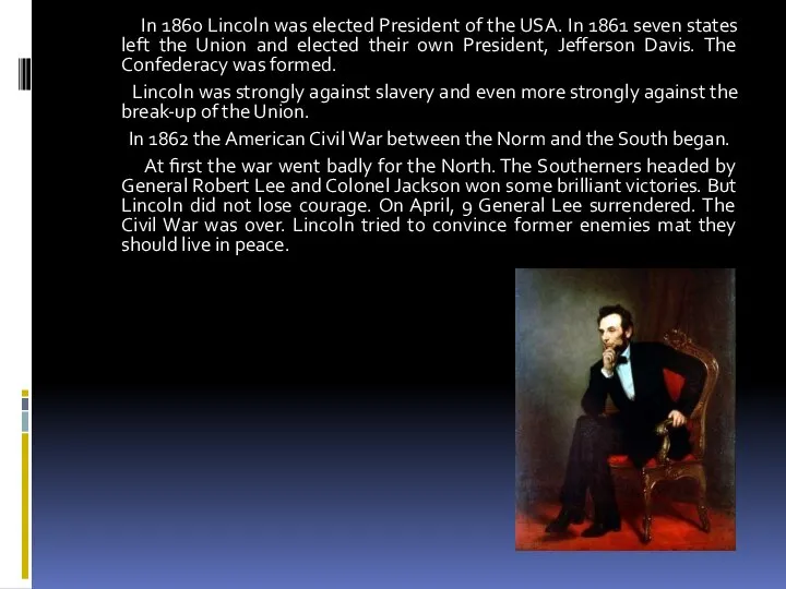 . In 1860 Lincoln was elected President of the USA. In