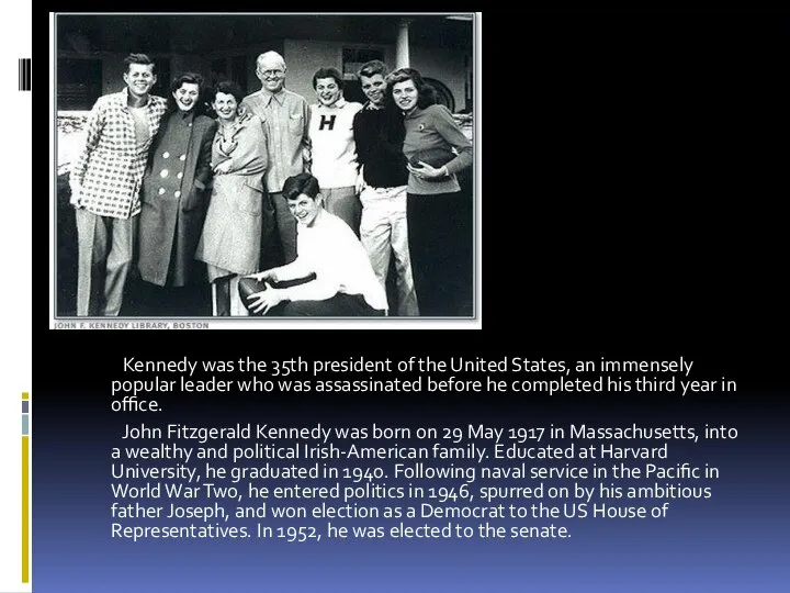 . Kennedy was the 35th president of the United States, an