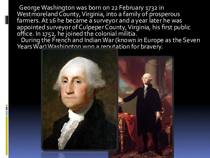 . George Washington was born on 22 February 1732 in Westmoreland