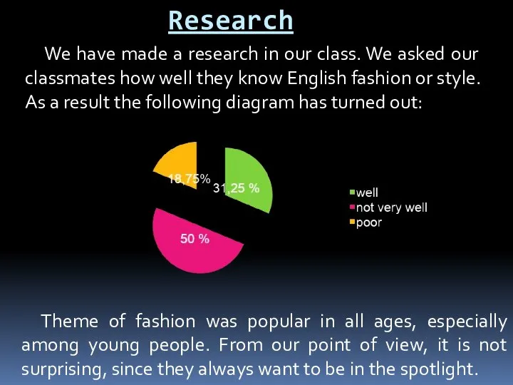 Research We have made a research in our class. We asked