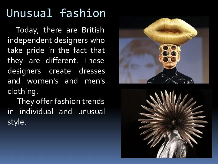 Unusual fashion Today, there are British independent designers who take pride