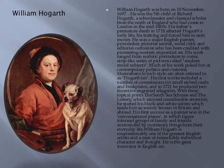 William Hogarth William Hogarth was born on 10 November, 1697. .