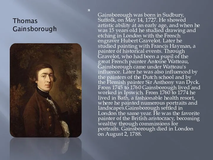 Thomas Gainsborough Gainsborough was born in Sudbury, Suffolk, on May 14,
