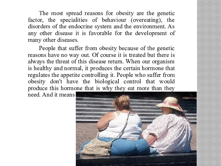 The most spread reasons for obesity are the genetic factor, the