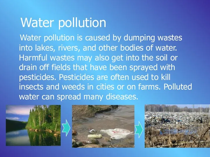 Water pollution Water pollution is caused by dumping wastes into lakes,