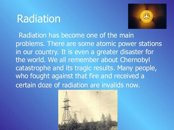 Radiation Radiation has become one of the main problems. There are