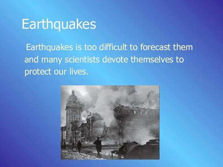 Earthquakes Earthquakes is too difficult to forecast them and many scientists