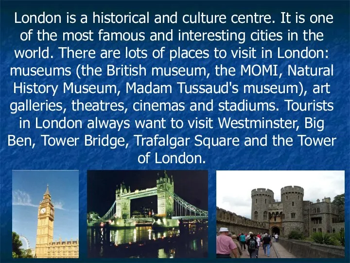 London is a historical and culture centre. It is one of