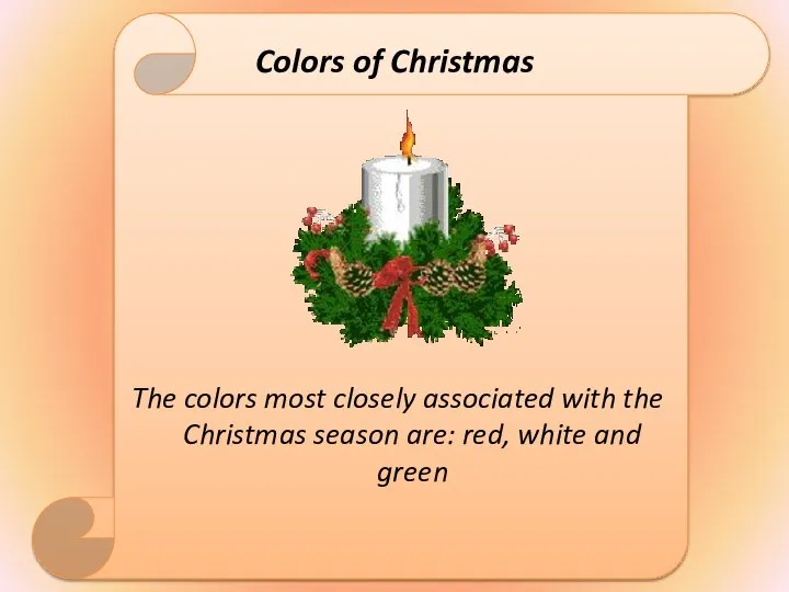 Colors of Christmas The colors most closely associated with the Christmas