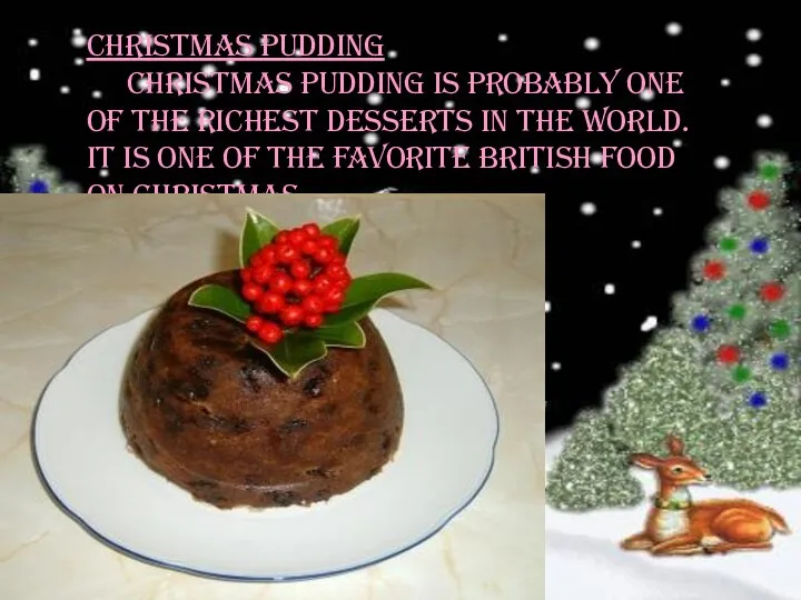 Christmas pudding Christmas pudding is probably one of the richest desserts