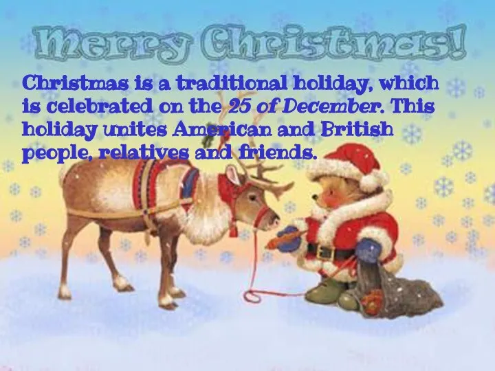 Christmas is a traditional holiday, which is celebrated on the 25