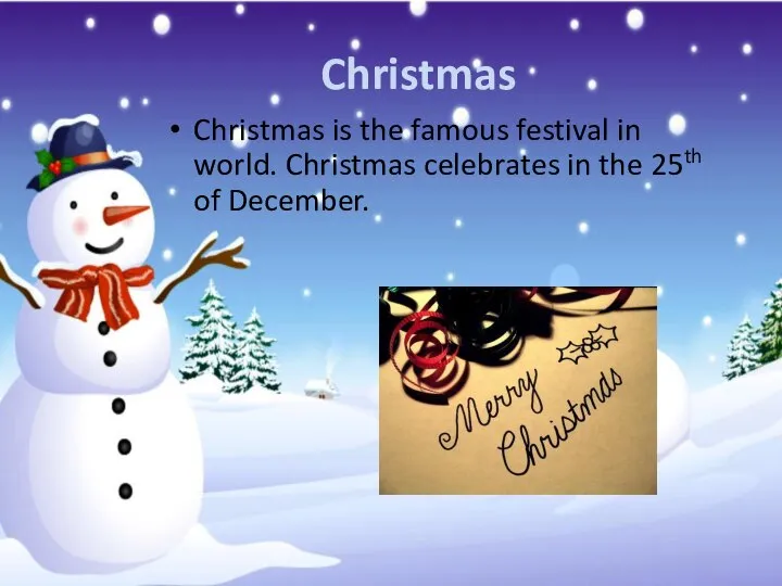 Christmas Christmas is the famous festival in world. Christmas celebrates in the 25th of December.