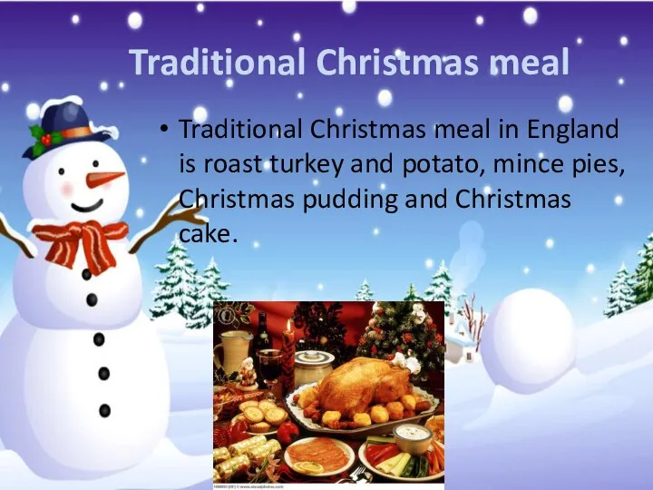 Traditional Christmas meal Traditional Christmas meal in England is roast turkey