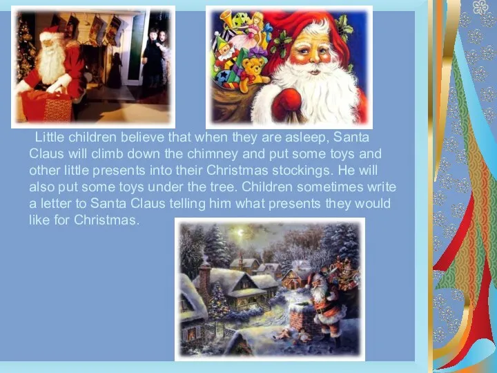Little children believe that when they are asleep, Santa Claus will