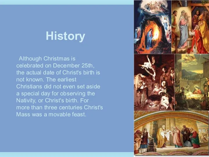 History Although Christmas is celebrated on December 25th, the actual date