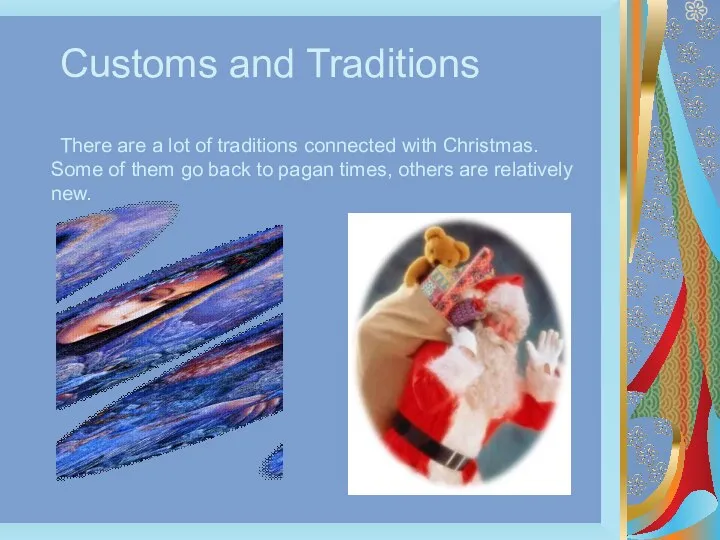 Customs and Traditions There are a lot of traditions connected with