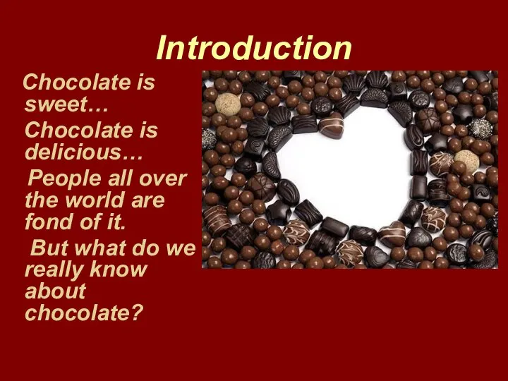 Introduction Chocolate is sweet… Chocolate is delicious… People all over the