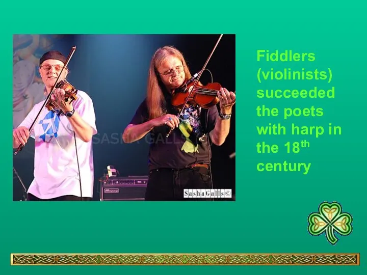 Fiddlers (violinists) succeeded the poets with harp in the 18th century