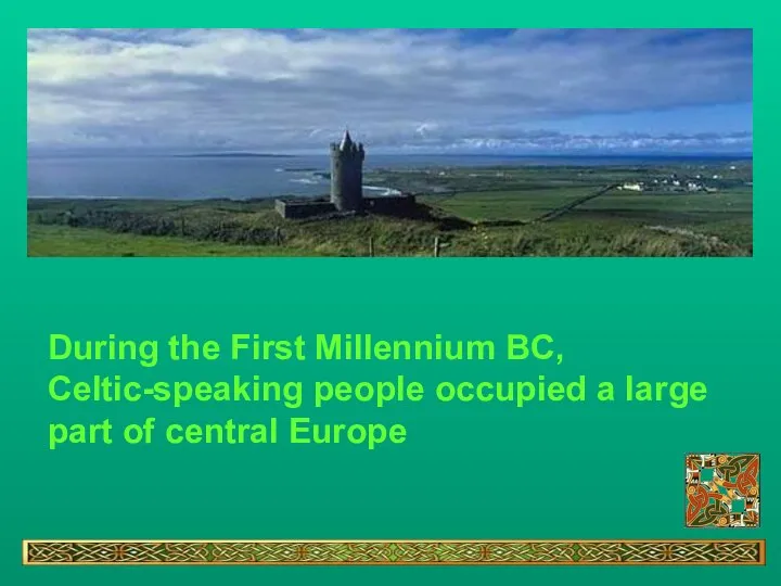 During the First Millennium BC, Celtic-speaking people occupied a large part of central Europe