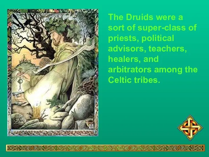 The Druids were a sort of super-class of priests, political advisors,