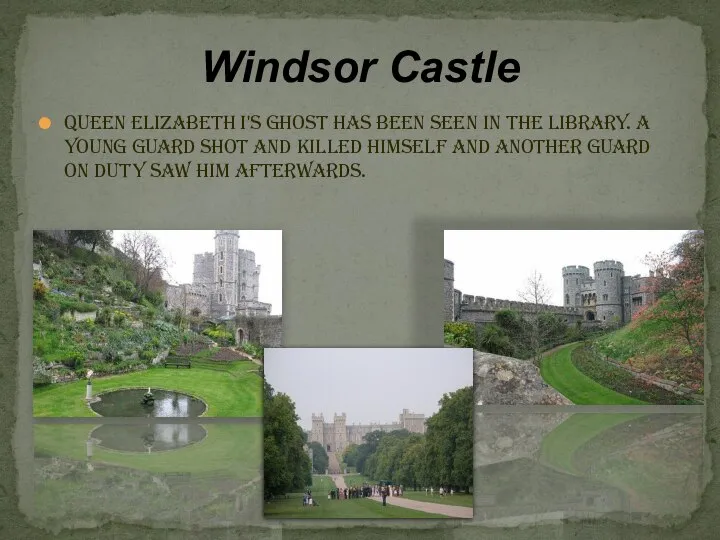 Windsor Castle Queen Elizabeth I's ghost has been seen in the