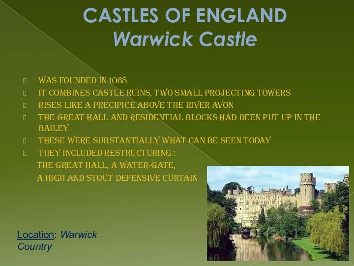 CASTLES OF ENGLAND Warwick Castle was founded in 1068 it combines