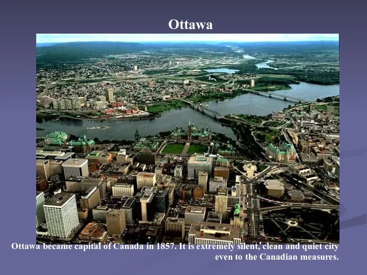 Ottawa Ottawa became capital of Canada in 1857. It is extremely