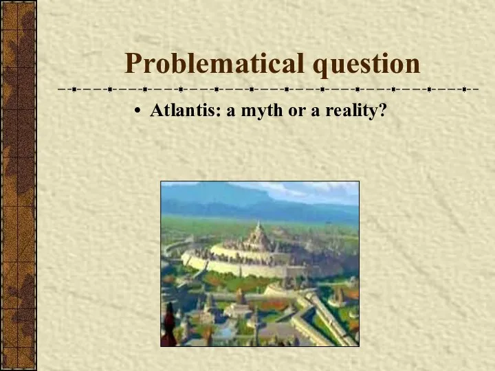 Problematical question Atlantis: a myth or a reality?