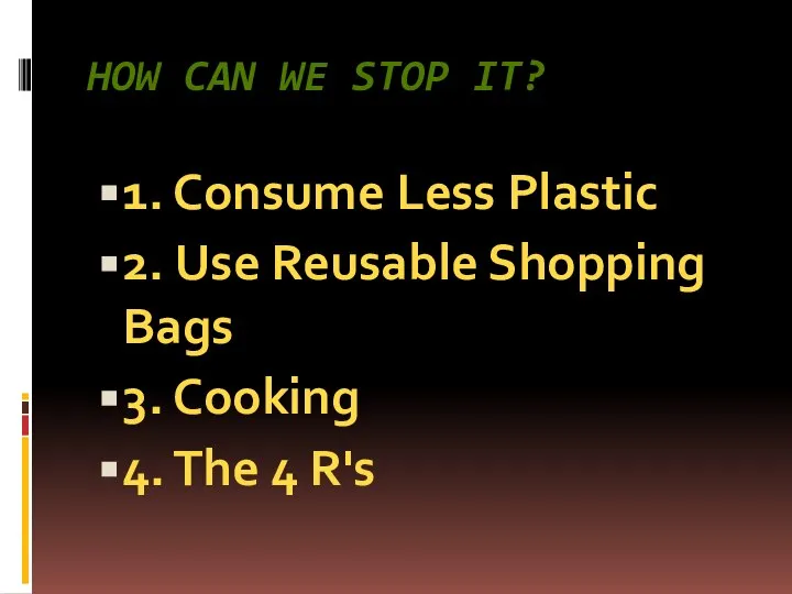 How can we stop it? 1. Consume Less Plastic 2. Use