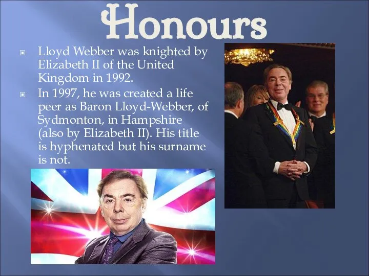 Honours Lloyd Webber was knighted by Elizabeth II of the United