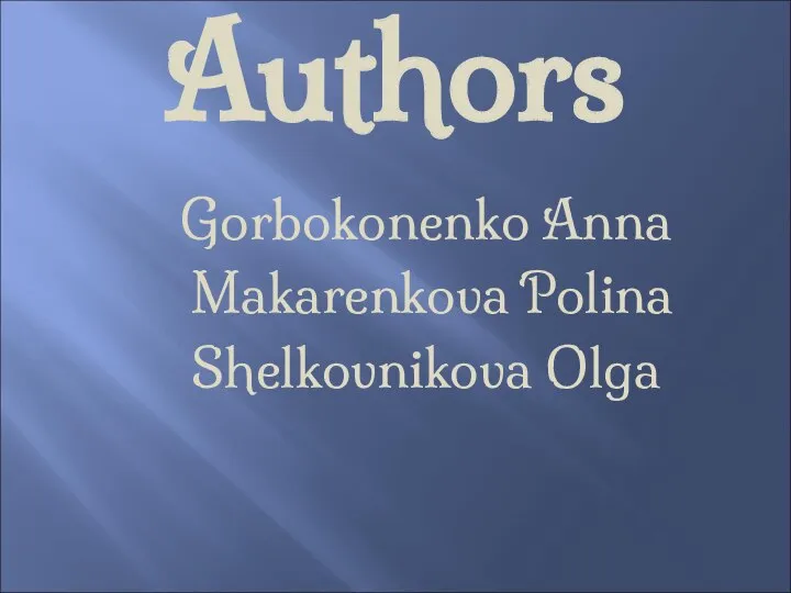 Authors Gorbokonenko Anna Makarenkova Polina Shelkovnikova Olga