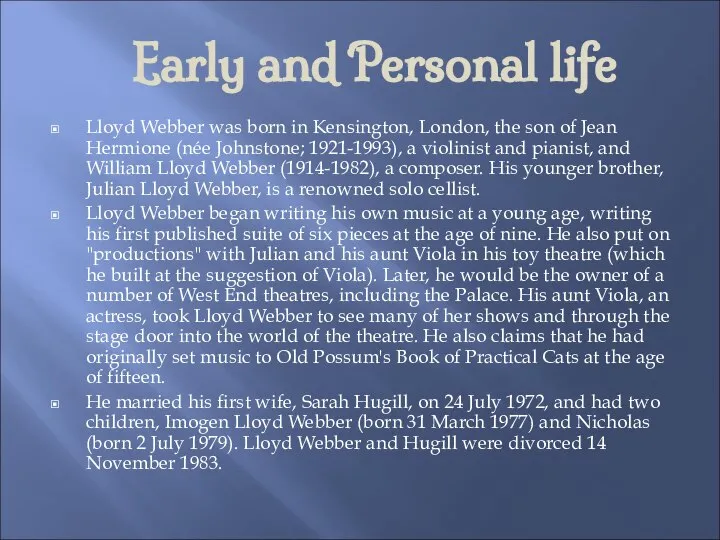 Early and Personal life Lloyd Webber was born in Kensington, London,