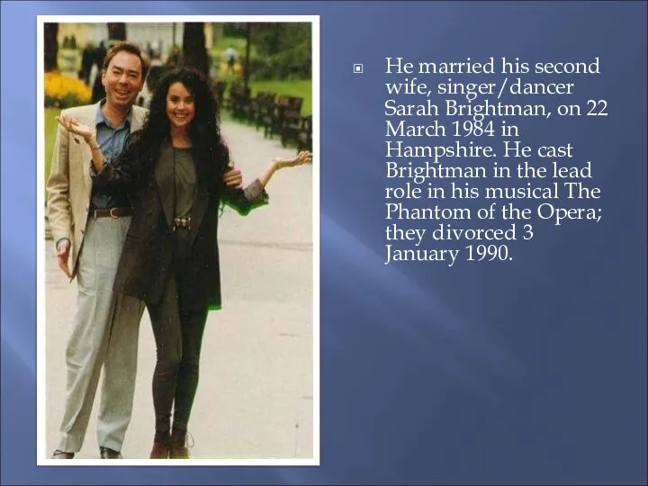 He married his second wife, singer/dancer Sarah Brightman, on 22 March