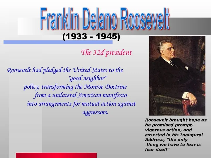 Franklin Delano Roosevelt (1933 - 1945) Roosevelt brought hope as he