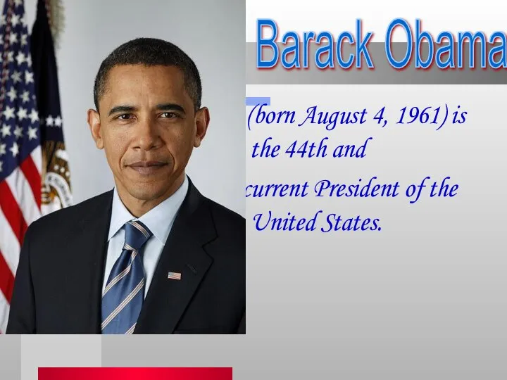 (born August 4, 1961) is the 44th and current President of the United States. Barack Obama