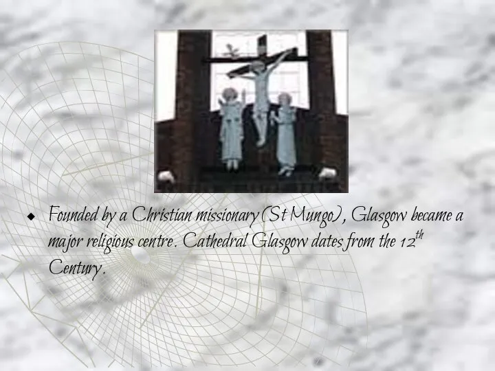 Founded by a Christian missionary (St Mungo), Glasgow became a major