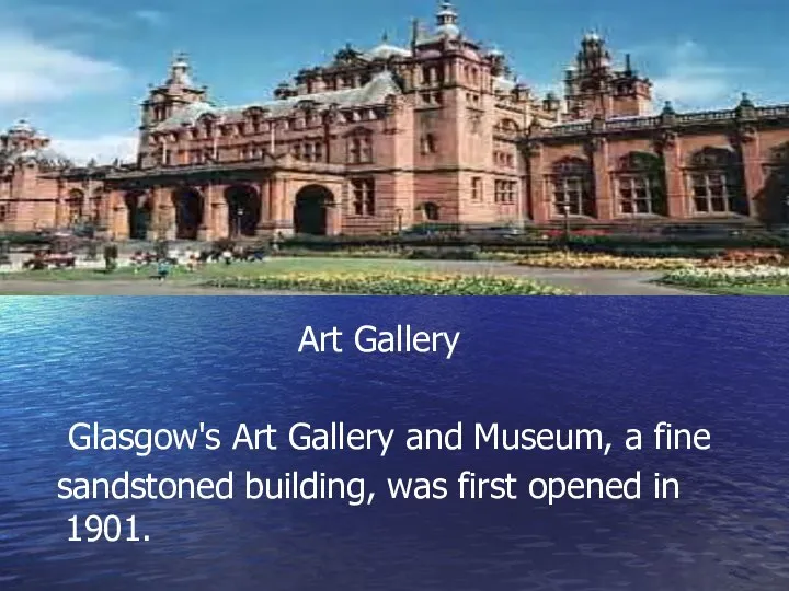 Art Gallery Glasgow's Art Gallery and Museum, a fine sandstoned building, was first opened in 1901.