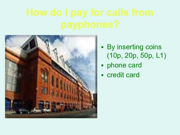 How do I pay for calls from payphones? By inserting coins