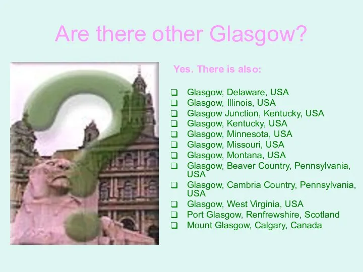 Are there other Glasgow? Yes. There is also: Glasgow, Delaware, USA