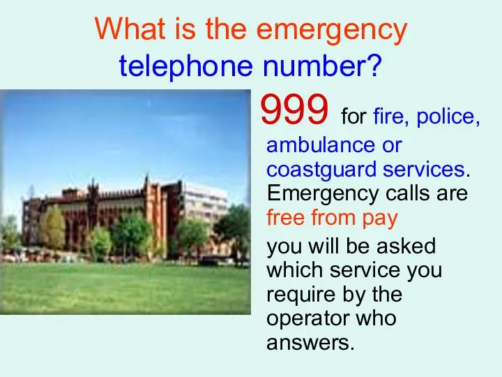 What is the emergency telephone number? 999 for fire, police, ambulance