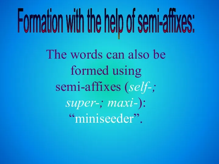 Formation with the help of semi-affixes: The words can also be