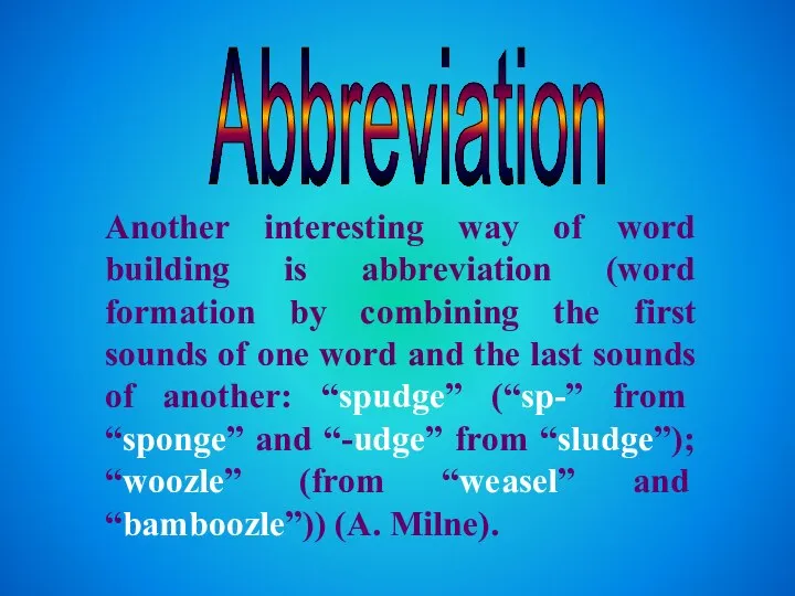 Abbreviation Another interesting way of word building is abbreviation (word formation