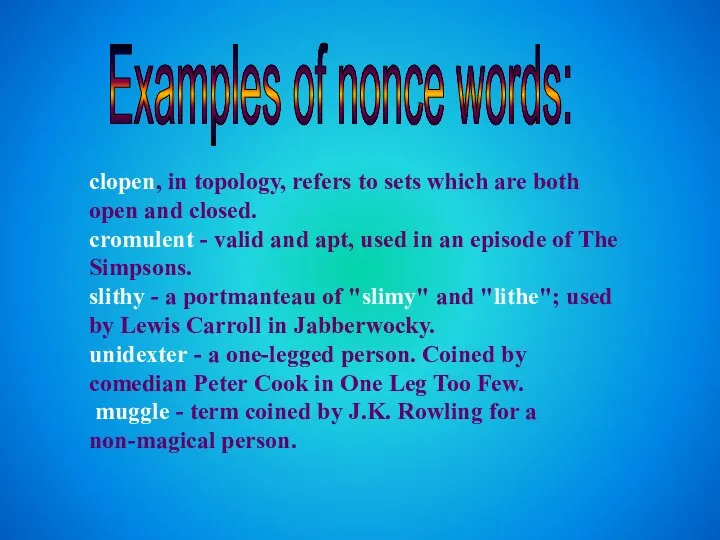 Examples of nonce words: clopen, in topology, refers to sets which