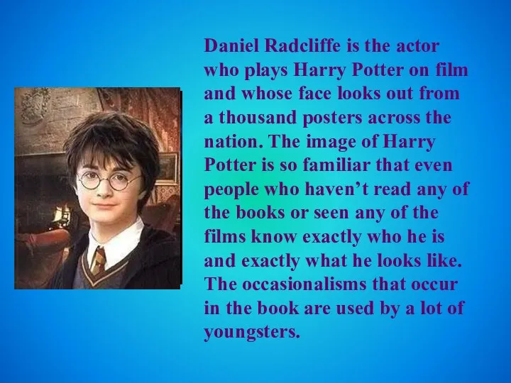 Daniel Radcliffe is the actor who plays Harry Potter on film