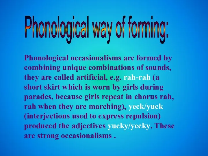 Phonological way of forming: Phonological occasionalisms are formed by combining unique