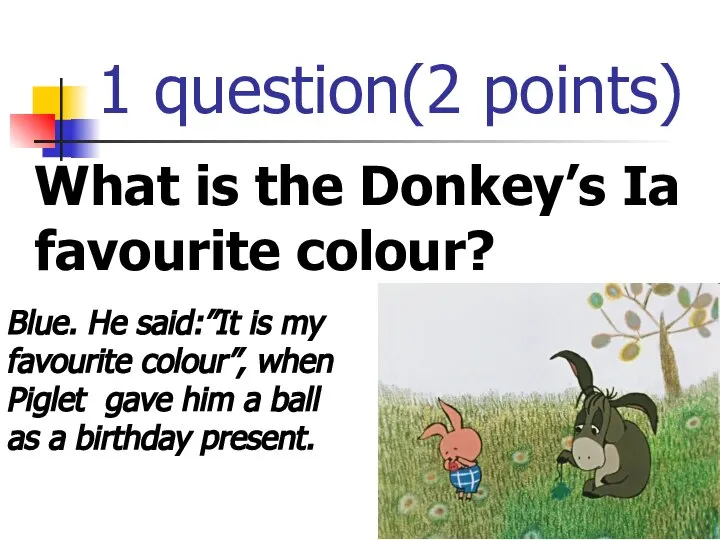 1 question(2 points) What is the Donkey’s Ia favourite colour? Blue.