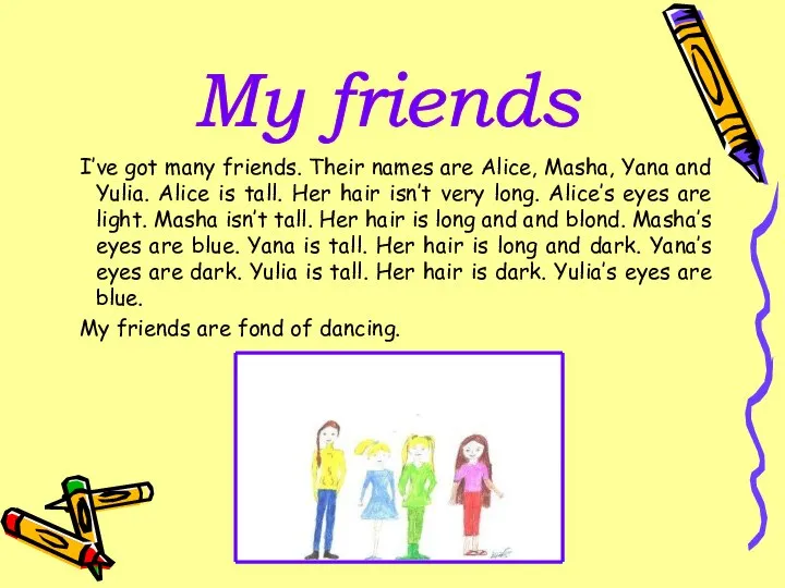 I’ve got many friends. Their names are Alice, Masha, Yana and